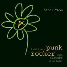 I Wish I Was a Punk Rocker (with Flowers in My Hair)