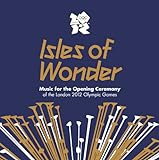 Isles of Wonder: Music for the Opening Ceremony of the London 2012 Olympic Games