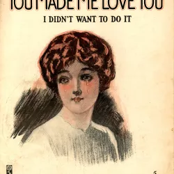 You Made Me Love You (I Didn't Want to Do It)