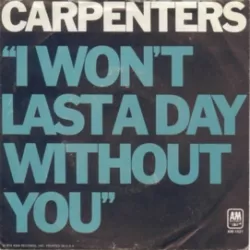 I Won't Last a Day Without You