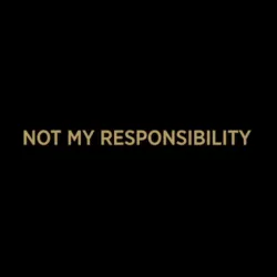 Not My Responsibility