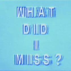 What Did I Miss?