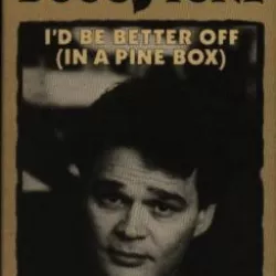 I'd Be Better Off (In a Pine Box)