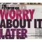 Worry About It Later