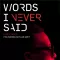 Words I Never Said