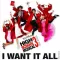 I Want It All