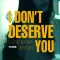 I Don't Deserve You
