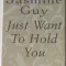 Just Want to Hold You