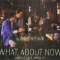 What About Now