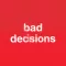 Bad Decisions
