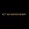 Not My Responsibility