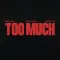 Too Much